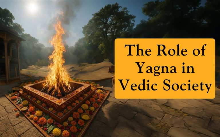 The Role of Yagna (Fire Rituals) in Vedic Society